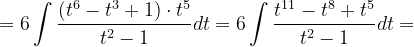 \dpi{120} =6\int \frac{\left (t^{6}-t^{3}+1 \right )\cdot t^{5}}{t^{2}-1}dt=6\int \frac{t^{11}-t^{8}+t^{5}}{t^{2}-1}dt=